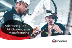 Addressing Top AP Challenges in Manufacturing