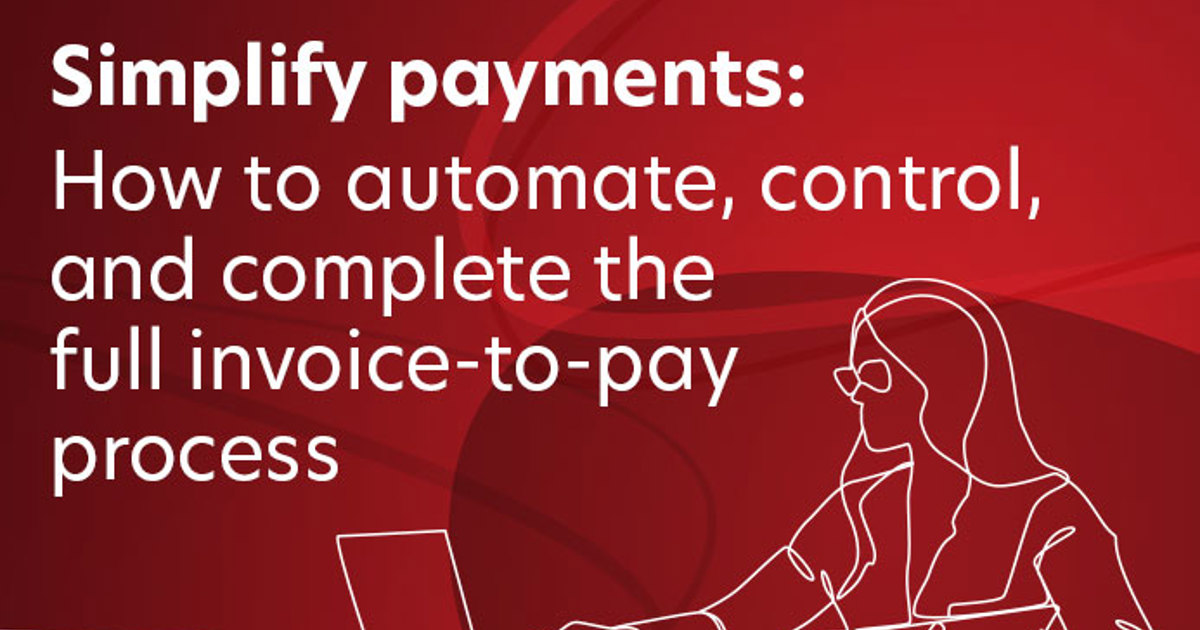 Simplify payments: How to automate, control, and complete the full ...